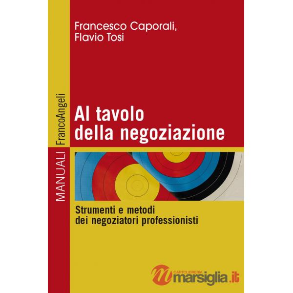 Al tavolo della negoziazione. Strumenti e metodi dei negoziatori professionisti