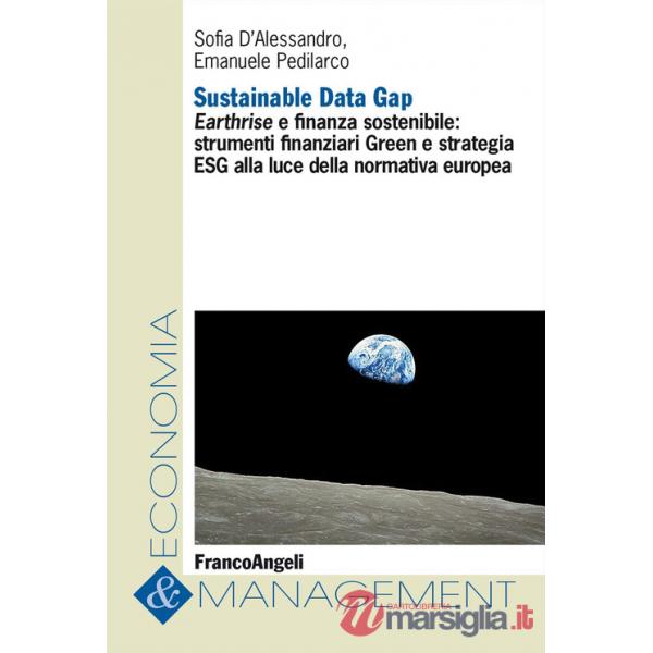 Sustainable Data Gap. Earthrise e finanza sostenibile: strumenti finanziari Green e strategia ESG alla luce della normativa euro