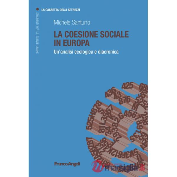 Coesione sociale in Europa. Un'analisi ecologica e diacronica (La)