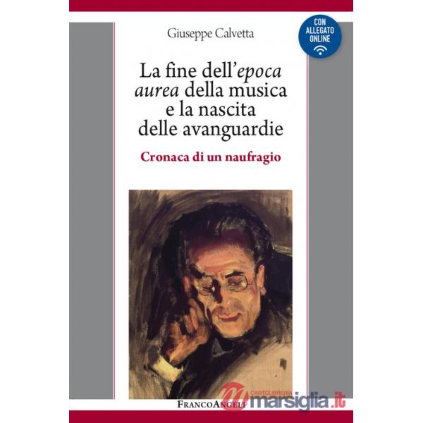 Fine dell'epoca aurea della musica e la nascita delle avanguardie. Cronaca di un naufragio. Con Contenuto digitale per download 