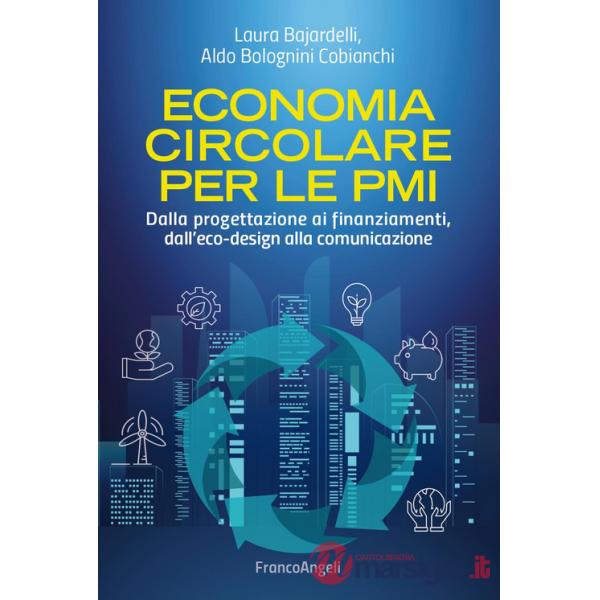 Economia circolare per le PMI. Dalla progettazione ai finanziamenti, dall'eco-design alla comunicazione