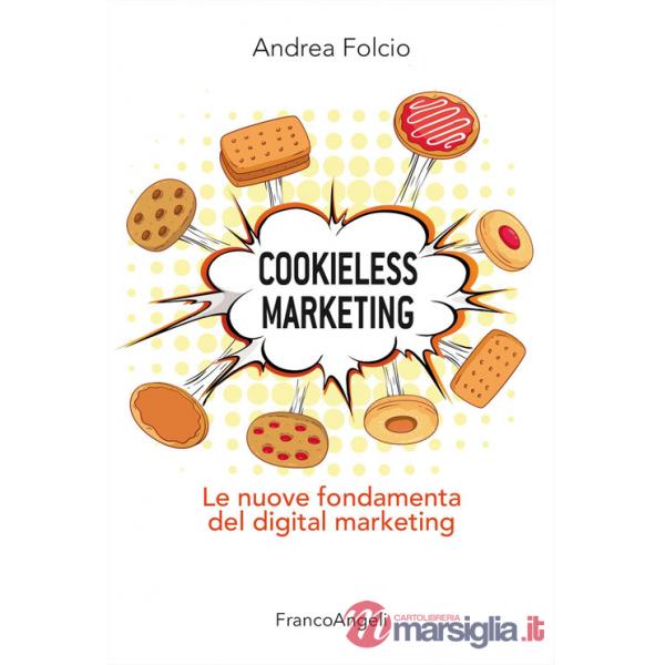 Cookieless marketing. Le nuove fondamenta del digital marketing