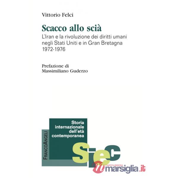 Scacco allo scià. Iran e la rivoluzione dei diritti umani negli Stati Uniti e in Gran Bretagna 1972-1976