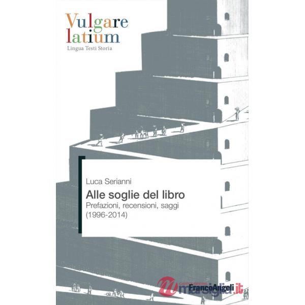 Alle soglie del libro. Prefazioni, recensioni, saggi (1996-2014)