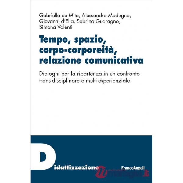 Tempo, spazio, corpo-corporeità, relazione comunicativa. Dialoghi per la ripartenza in un confronto trans-disciplinare e multi-e