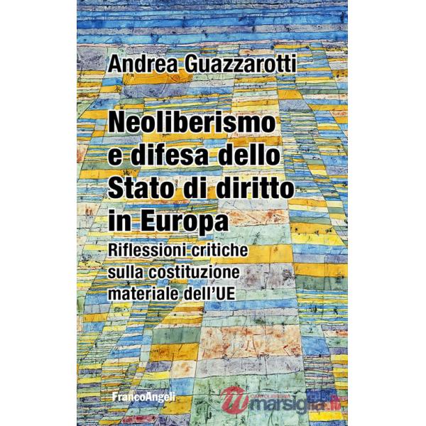 Neoliberismo e difesa dello stato di diritto in Europa. Riflessioni critiche sulla costituzione materiale dell'UE