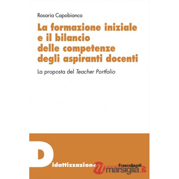 Formazione iniziale e il bilancio delle competenze degli aspiranti docenti. La proposta del Teacher Portfolio (La)