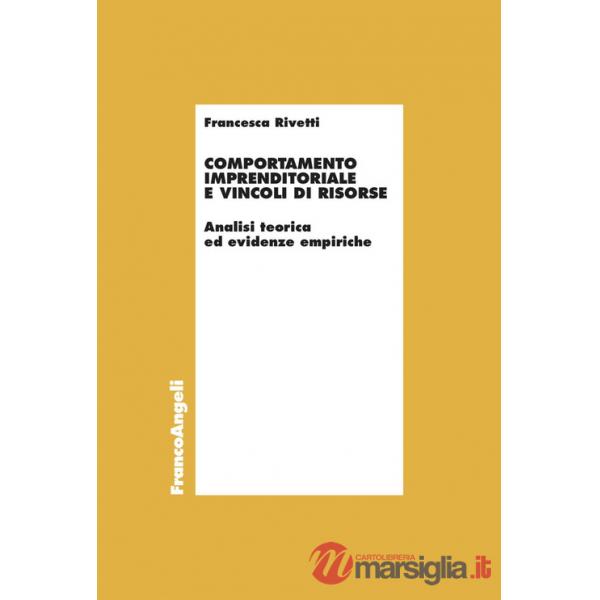 Comportamento imprenditoriale e vincoli di risorse. Analisi teorica ed evidenze empiriche