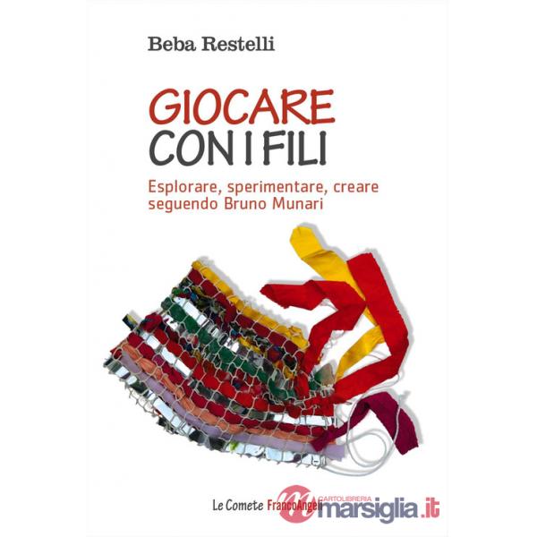 Giocare con i fili. Esplorare, sperimentare, creare seguendo Bruno Munari