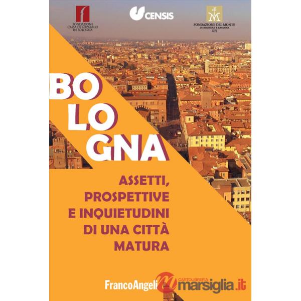 Bologna. Assetti, prospettive e inquietudini di una città matura