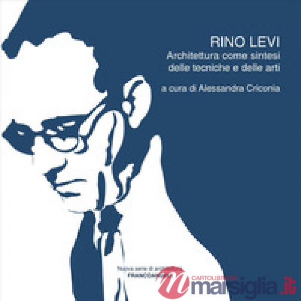 Rino Levi. Architettura come sintesi delle tecniche e delle arti