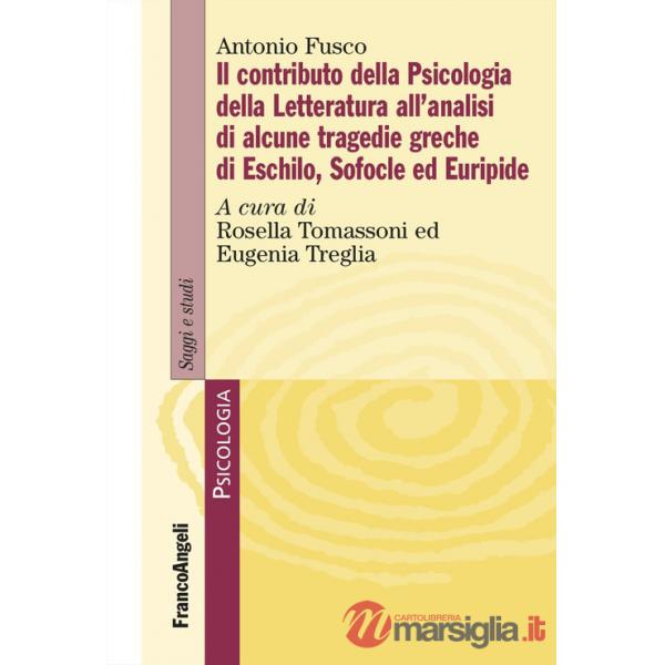 Contributo della psicologia della letteratura all'analisi di alcune tragedie greche di Eschilo, Sofocle ed Euripide (Il)