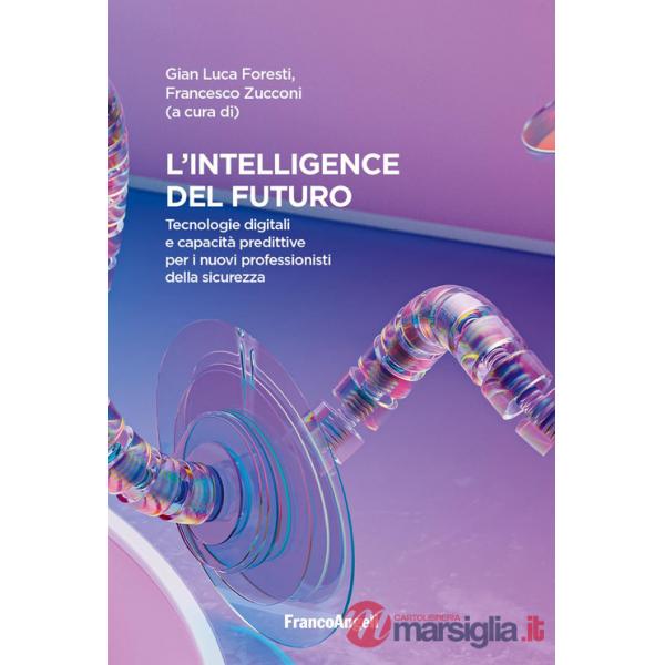 Intelligence del futuro. Tecnologie digitali e capacità predittive per i nuovi professionisti della sicurezza