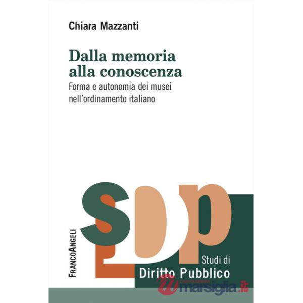 Dalla memoria alla conoscenza. Forma e autonomia dei musei nell'ordinamento italiano