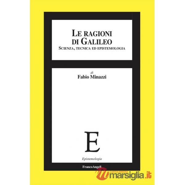 Ragioni di Galileo. Scienza, tecnica ed epistemologia (Le)