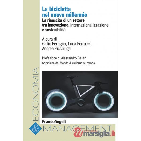 Bicicletta nel nuovo millennio. La rinascita di un settore tra innovazione, internazionalizzazione e sostenibilità (La)
