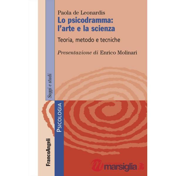 Psicodramma: l'arte e la scienza. Teoria, metodo e tecniche (Lo)