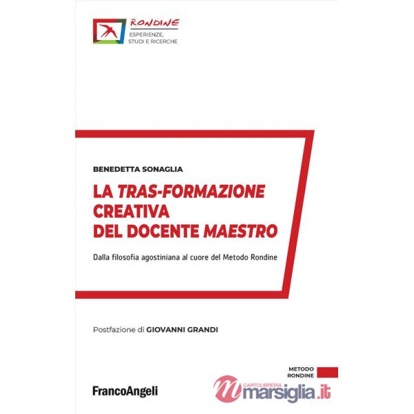 Tras-formazione creativa del docente maestro. Dalla filosofia agostiniana al cuore del Metodo Rondine (La)