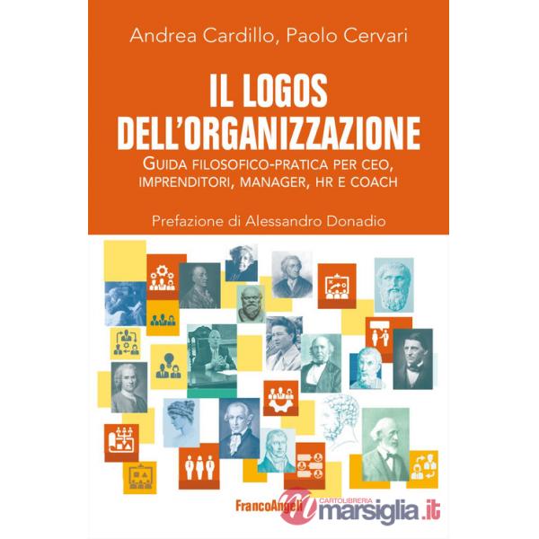 Logos dell'organizzazione. Guida filosofico-pratica per CEO, imprenditori, manager, HR e coach (Il)