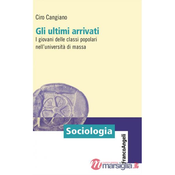 Ultimi arrivati. I giovani delle classi popolari nell'università di massa (Gli)