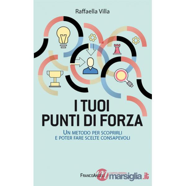 Tuoi punti di forza. Un metodo per scoprirli e poter fare scelte consapevoli (I)