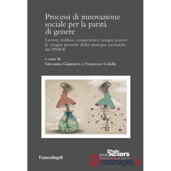 Processi di innovazione sociale per la parità di genere. Lavoro, reddito, competenze, tempo, potere: le cinque priorità della st