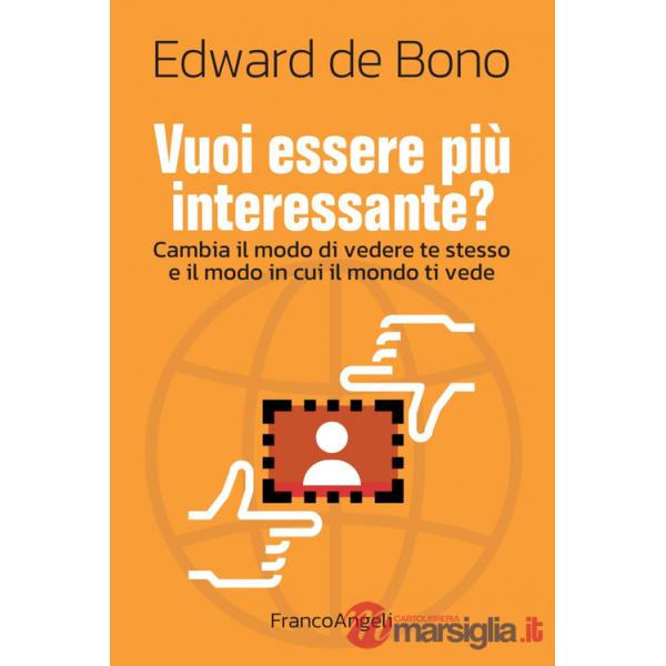 Vuoi essere più interessante? Cambia il modo di vedere te stesso e il modo in cui il mondo ti vede