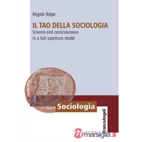 Tao della sociologia. Science and consciousness in a full-spectrum model (Il)