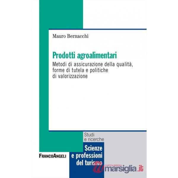 Prodotti agroalimentari. Metodi di assicurazione della qualità, forme di tutela e politiche di valorizzazione