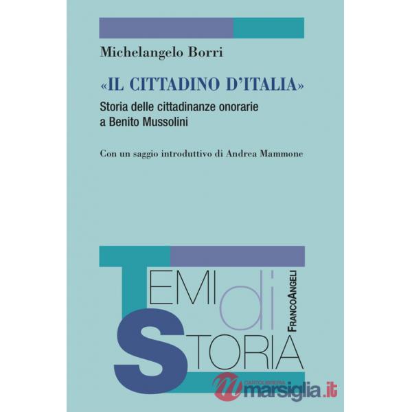 Cittadino d'Italia». Storia delle cittadinanze onorarie a Benito Mussolini («Il)