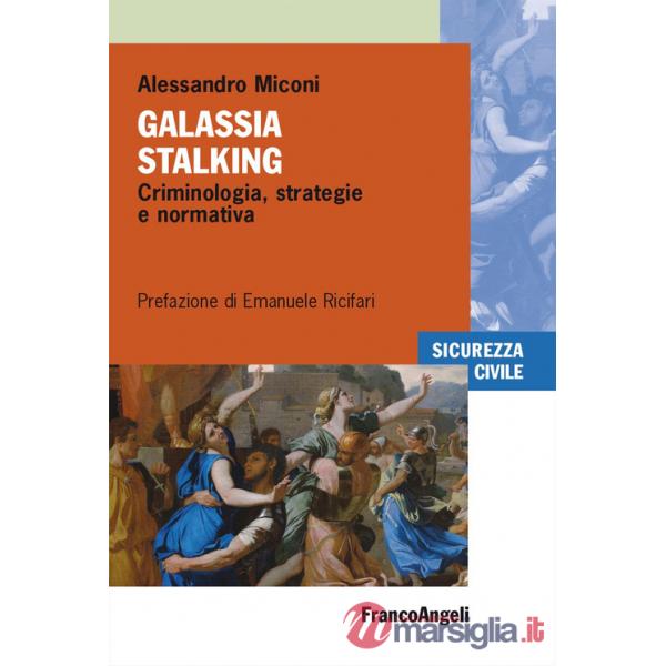 Galassia stalking. Criminologia, strategie e normativa