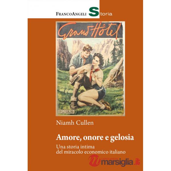 Amore, onore e gelosia. Una storia intima del miracolo economico italiano