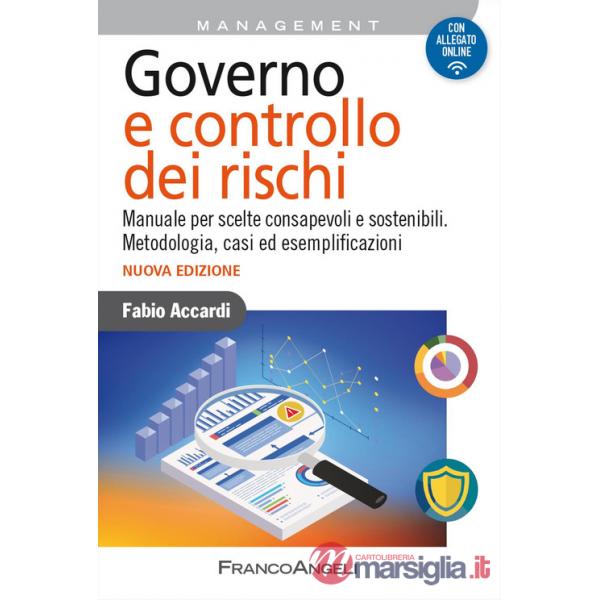 Governo e controllo dei rischi. Manuale per scelte consapevoli e sostenibili. Metodologia, casi ed esemplificazioni
