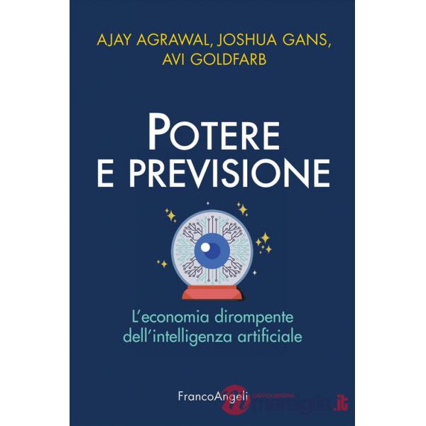Potere e previsione. L'economia dirompente dell'intelligenza artificiale