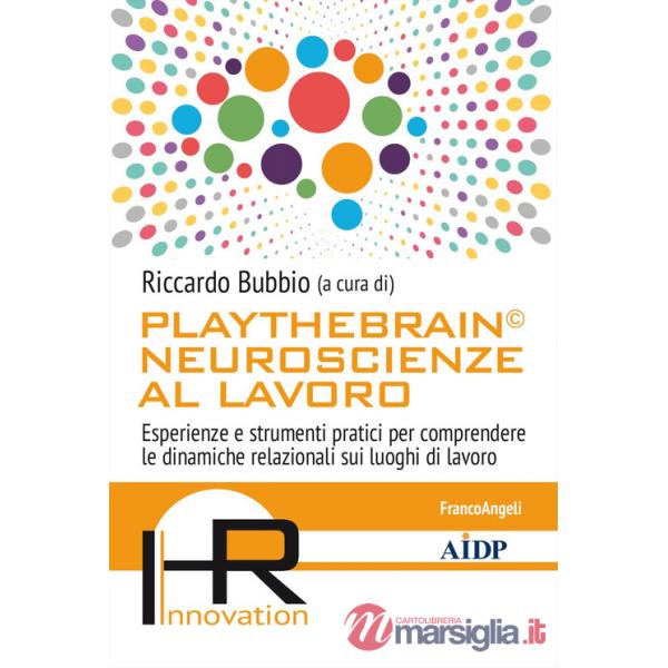 Playthebrain© neuroscienze al lavoro. Esperienze e strumenti pratici per comprendere le dinamiche relazionali sui luoghi di lavo