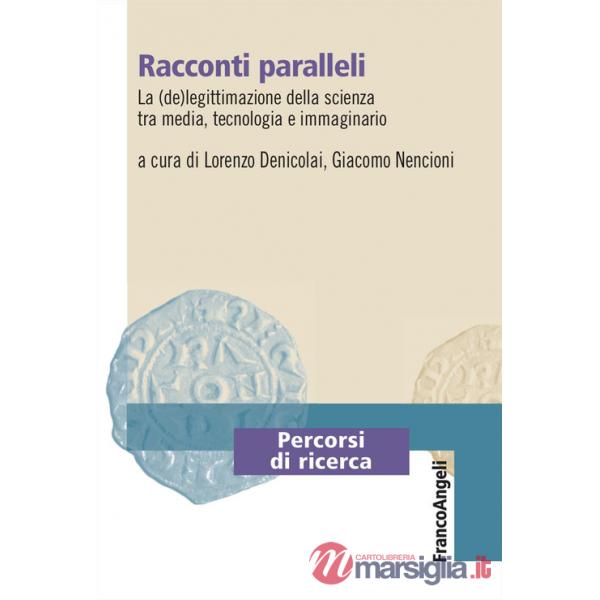 Racconti paralleli. La (de)legittimazione della scienza tra media, tecnologia e immaginario