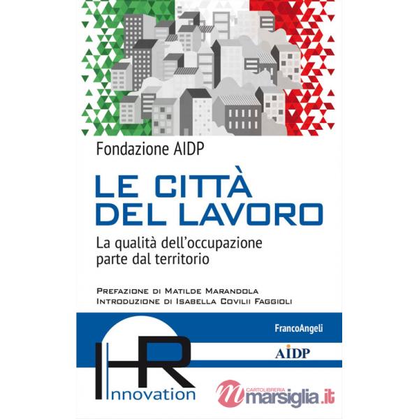 Città del lavoro. La qualità dell'occupazione parte dal territorio (Le)