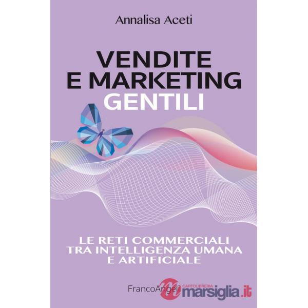 Vendite e marketing gentili. Le reti commerciali tra intelligenza umana e artificiale