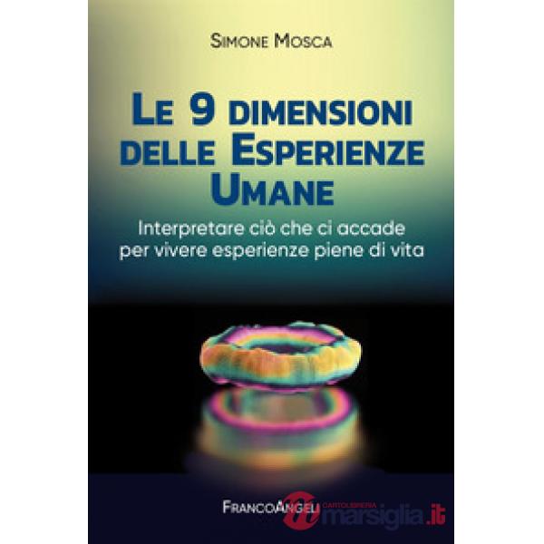 9 dimensioni delle esperienze umane. Interpretare ciò che ci accade per vivere esperienze piene di vita (Le)