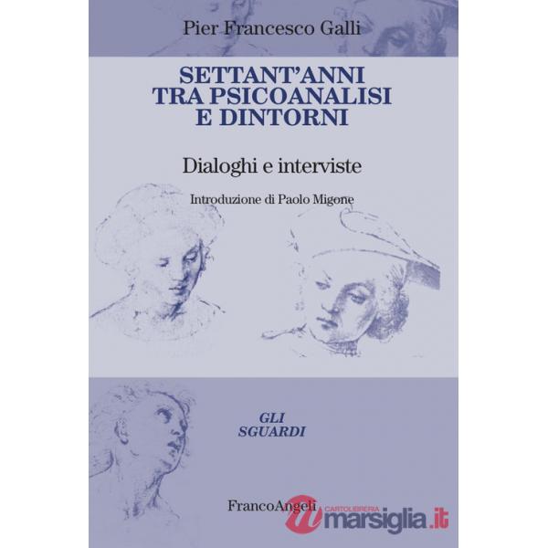 Settant'anni tra psicoanalisi e dintorni. Dialoghi e interviste