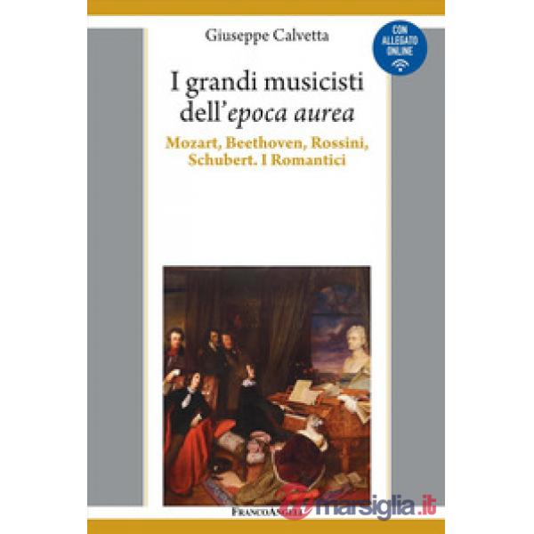 Grandi musicisti dell'espoca aurea. Mozart, Beethoven, Rossini, Schubert. I Romantici (I)