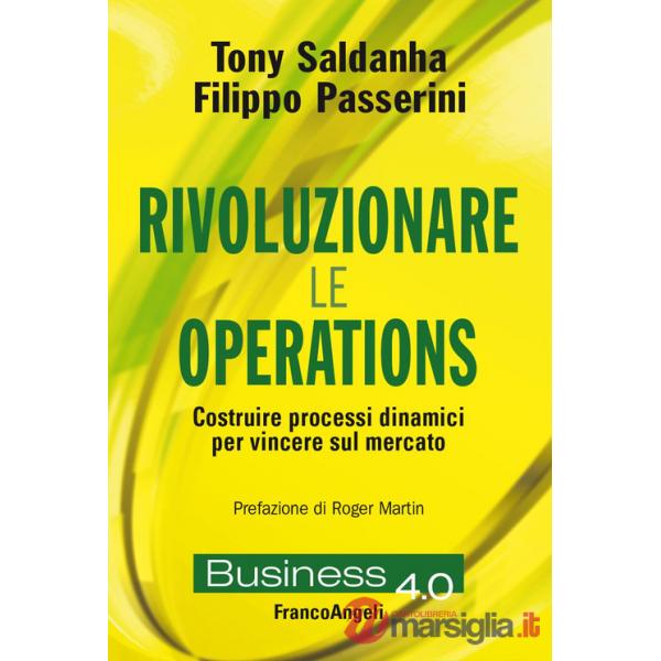 Rivoluzionare le operations. Costruire processi dinamici per vincere sul mercato