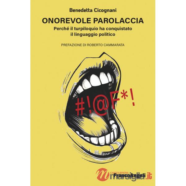 Onorevole parolaccia. Perché il turpiloquio ha conquistato il linguaggio politico