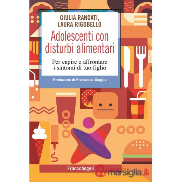 Adolescenti con disturbi alimentari. Per capire a affrontare i disturbi di tuo figlio