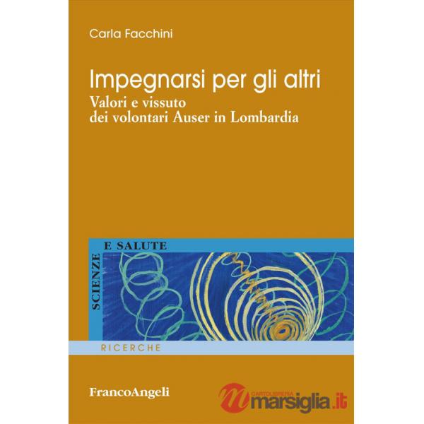 Impegnarsi per gli altri. Valori e vissuto dei volontari Auser in Lombardia