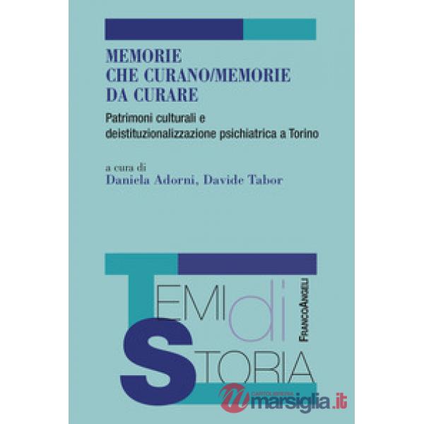 Memorie che curano/memorie da curare. Patrimoni culturali e deistituzionalizzazione psichiatrica a Torino