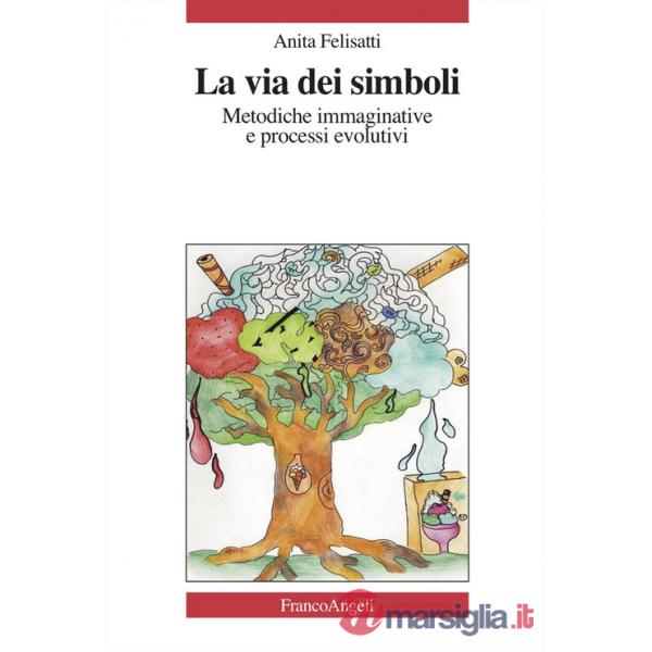 Via dei simboli. Metodiche immaginative e processi evolutivi (La)