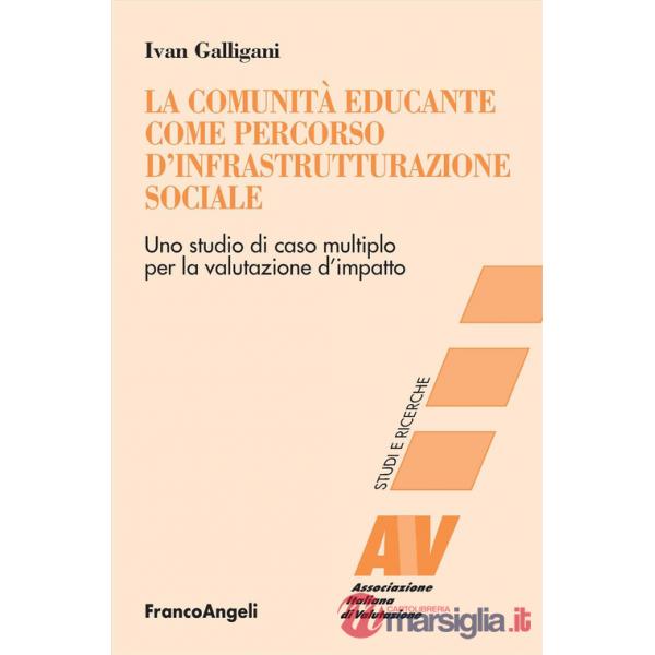 Comunità educante come percorso d'infrastrutturazione sociale. Uno studio di caso multiplo per la valutazione d'impatto (La)