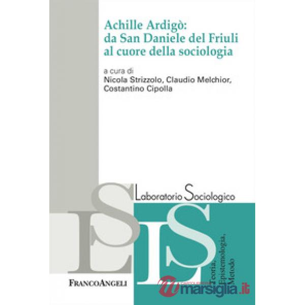 Achille Ardigò: da San Daniele del Friuli al cuore della sociologia