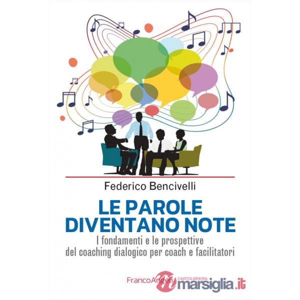 Parole diventano note. I fondamenti e le prospettive del coaching dialogico per coach e facilitatori (Le)